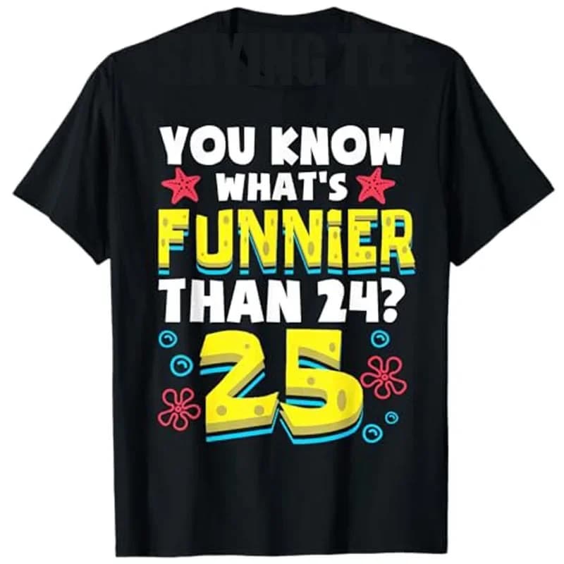 T-Shirt drôle pour femmes, 25e anniversaire, ce qui est plus drôle de 24 ans, à la mode, jour B, dis